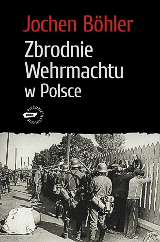 Zbrodnie Wehrmachtu w Polsce. Wrzesień 1939. Wojna totalna