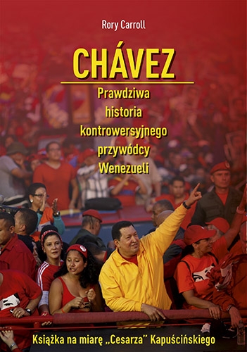 Chávez. Prawdziwa historia kontrowersyjnego przywódcy Wenezueli