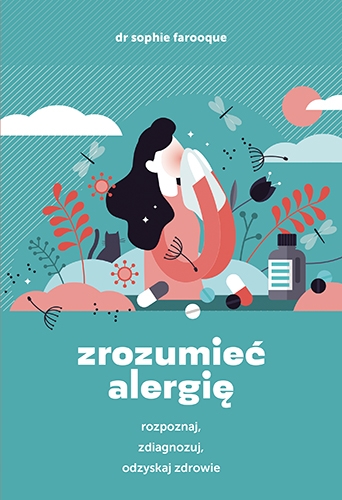 Zrozumieć alergię. Rozpoznaj, zdiagnozuj i odzyskaj zdrowie