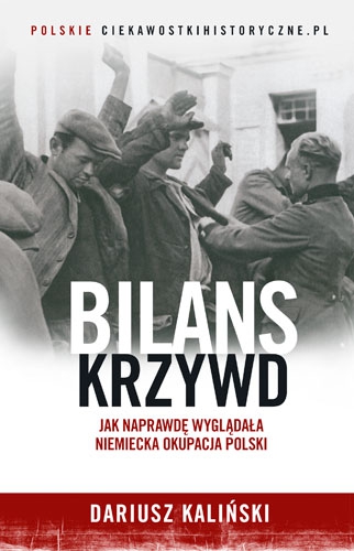Bilans krzywd. Jak naprawdę wyglądała niemiecka okupacja Polski