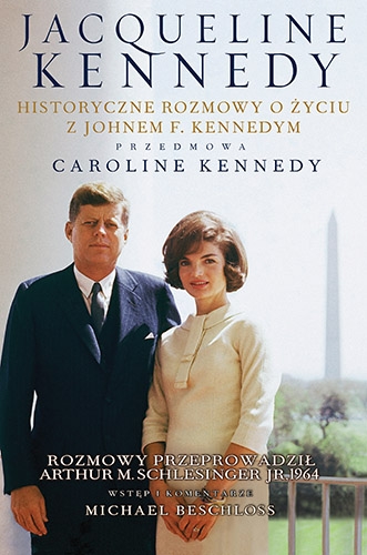 Jacqueline Kennedy. Historyczne rozmowy o życiu z Johnem F. Kennedym. Rozmowy przeprowadził Arthur M. Schlesinger jr, 1964