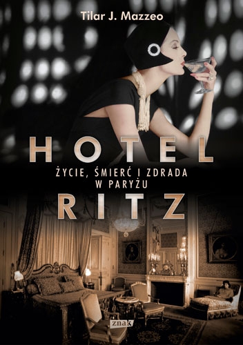 Hotel Ritz. Życie, śmierć i zdrada w Paryżu