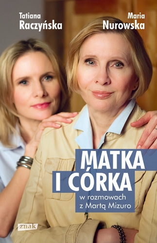 Matka i córka. Maria Nurowska i Tatiana Raczyńska w rozmowach z Martą Mizuro