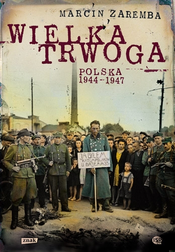 Wielka Trwoga. Polska 1944 – 1947. Ludowa reakcja na kryzys